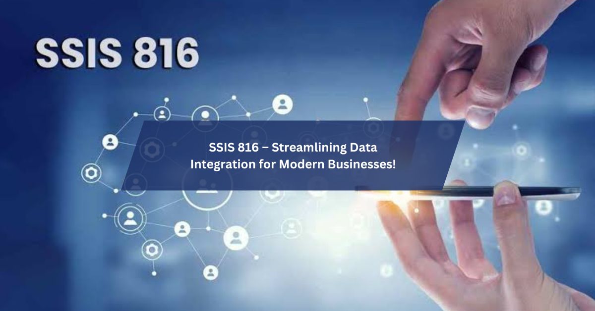 SSIS 816 – Streamlining Data Integration for Modern Businesses!