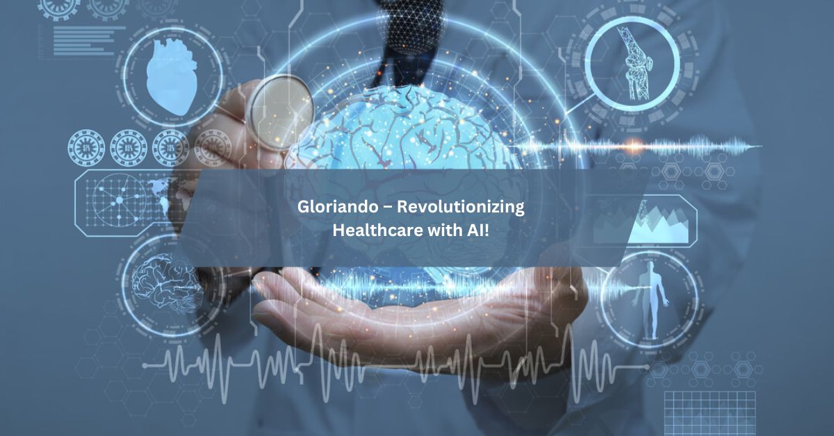 Gloriando – Revolutionizing Healthcare with AI!