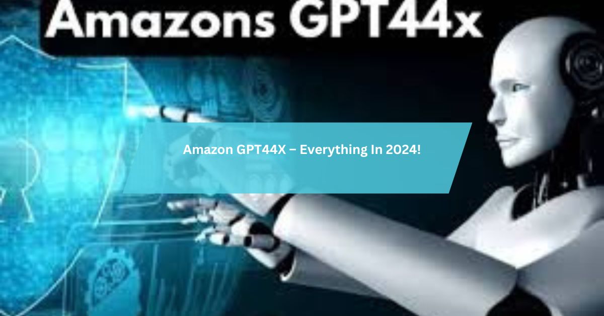 Amazon GPT44X – Everything In 2024!