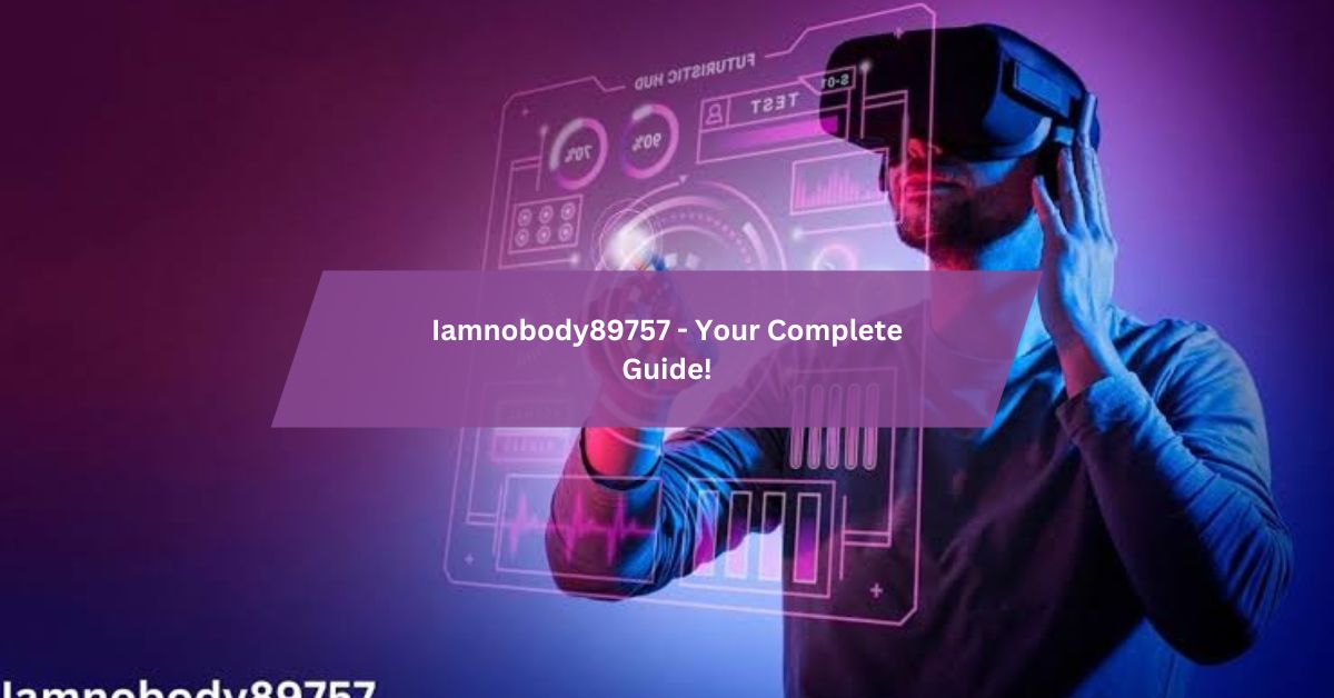 Iamnobody89757 - Your Complete Guide!