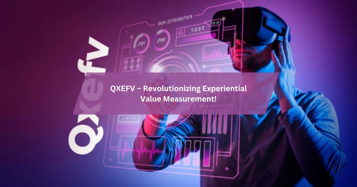 QXEFV – Revolutionizing Experiential Value Measurement!