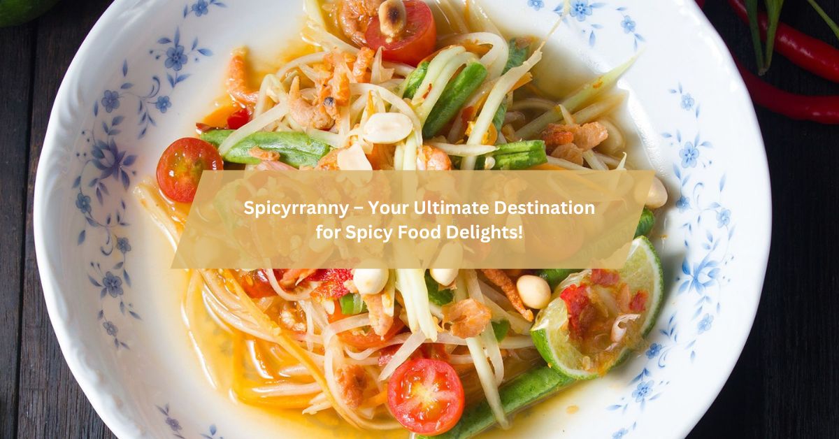 Spicyrranny – Your Ultimate Destination for Spicy Food Delights!