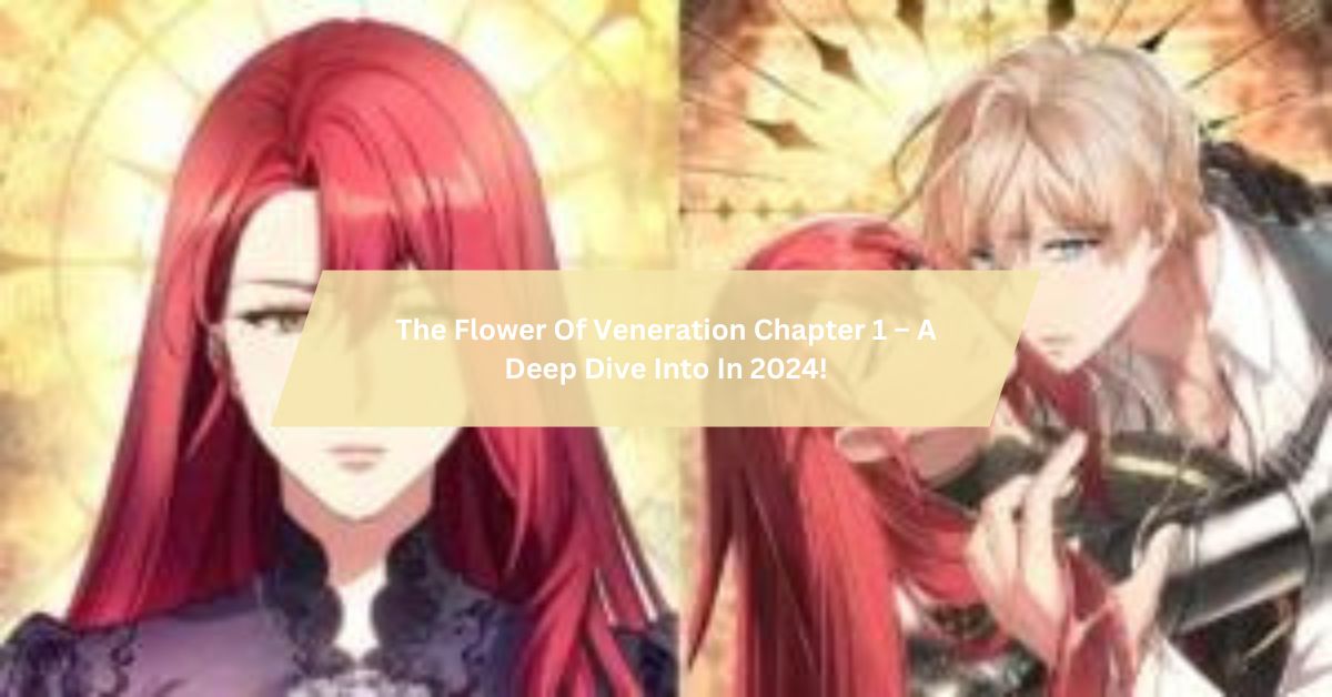 The Flower Of Veneration Chapter 1 – A Deep Dive Into In 2024!