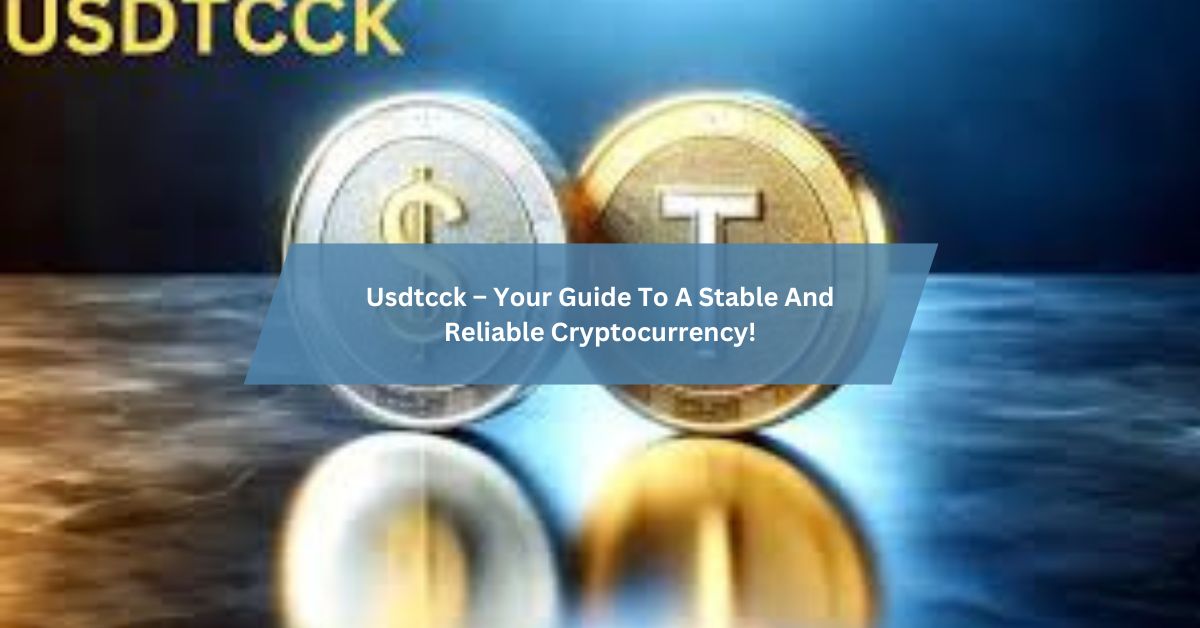 Usdtcck – Your Guide To A Stable And Reliable Cryptocurrency!