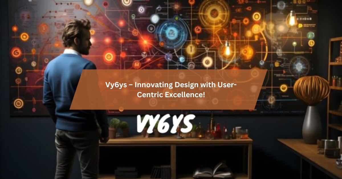 Vy6ys – Innovating Design with User-Centric Excellence!